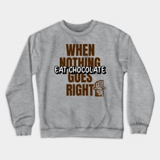 GeekWear - When nothing goes right eat chocolate Crewneck Sweatshirt